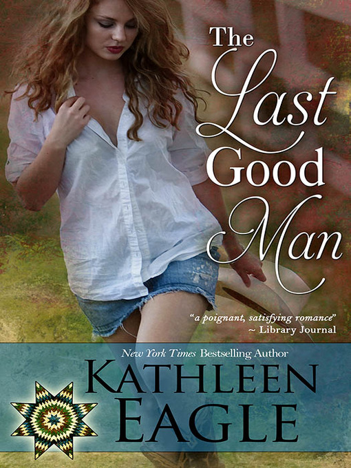 Title details for The Last Good Man by KATHLEEN EAGLE - Available